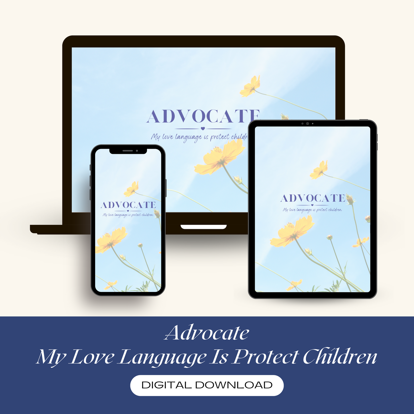 Proudly display the phrase "Advocate My Love Language Is Protect Children" in a beautiful blue font on a light blue sky background with yellow wildflowers. Advocate for change by proudly displaying this wallpaper on your laptop, ipad, and phone. Let your love language be heard, loud and clear: protect children. Make your devices your daily affirmations.