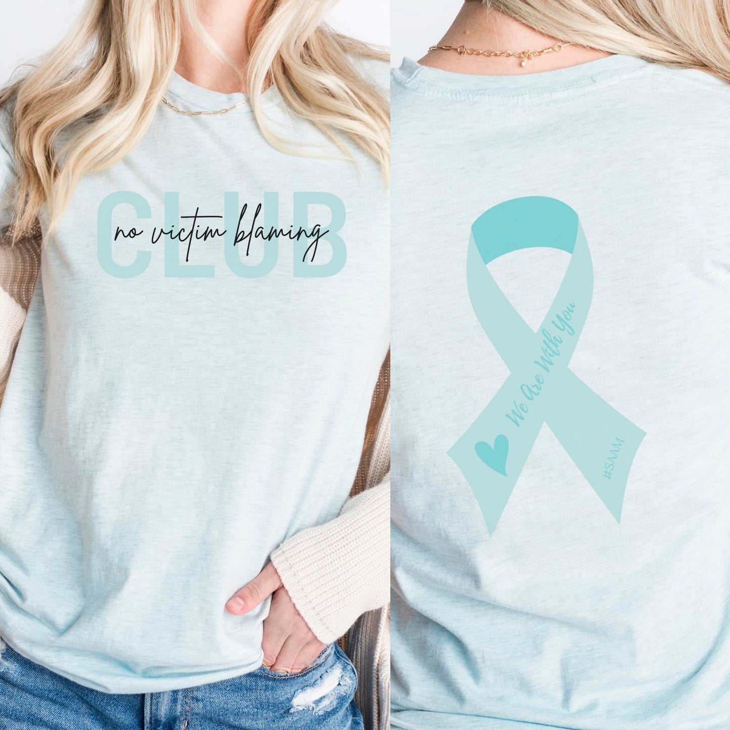 Club is on the front in bold teal letters with the phrase “No Victim Blaming” written over it in black or white. The back has a SAAM teal awareness ribbon with the words “We Are With You #SAAM” with a teal heart. Be a walking ambassador for awareness and change. Perfect For Sexual Assault Awareness Month and Denim Day.