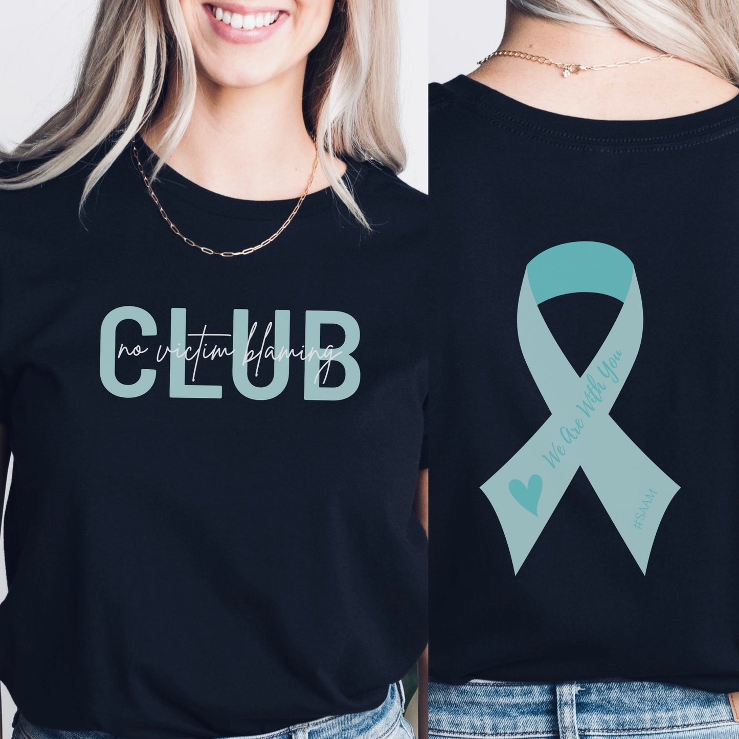 Club is on the front in bold teal letters with the phrase “No Victim Blaming” written over it in black or white. The back has a SAAM teal awareness ribbon with the words “We Are With You #SAAM” with a teal heart. Be a walking ambassador for awareness and change. Perfect For Sexual Assault Awareness Month and Denim Day.