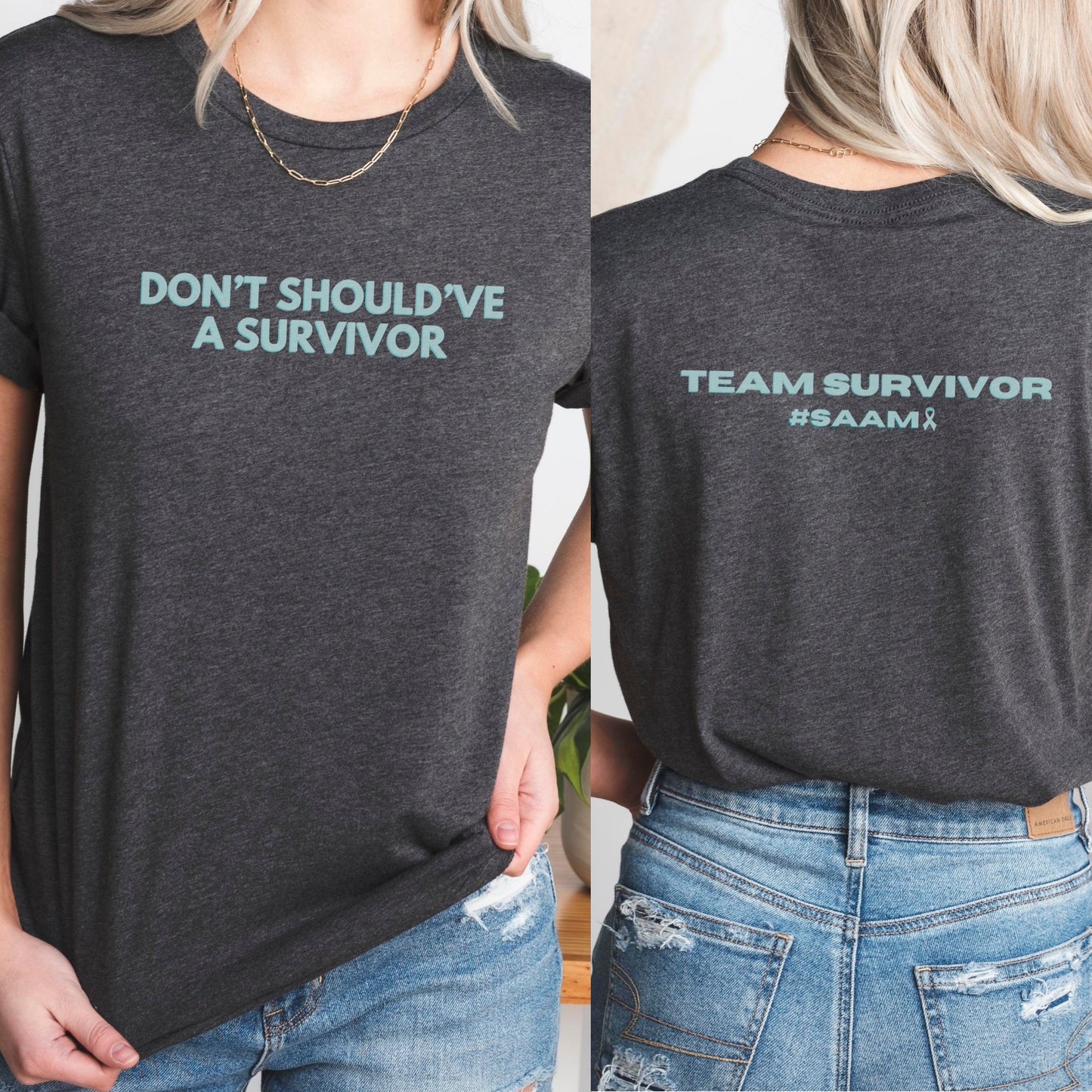 The front of the T-shirt has the empowering saying ‘Don’t Should’ve A Survivor’ and the back says Team Survivor SAAM with the teal awareness ribbon. Designed to support survivors and end victim blaming during April Sexual Assault Awareness Month (SAAM) and Denim Day. Perfect for survivors, child and victim advocates, and mental health advocates.