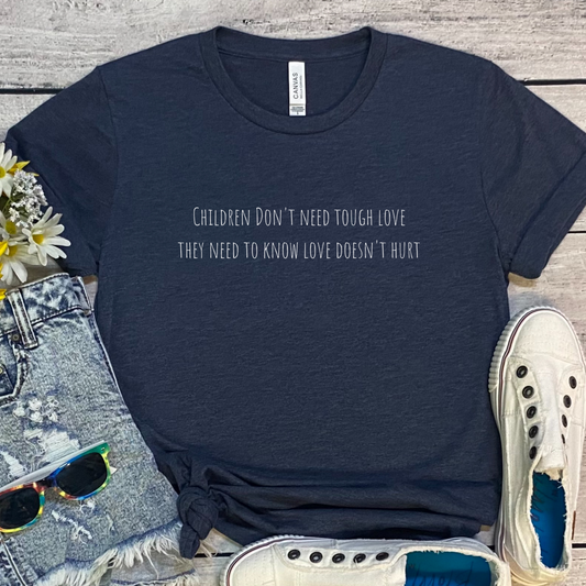 Children Don't Need Tough Love They Need To Know Love Doesn't Hurt Tee (Heather Navy)