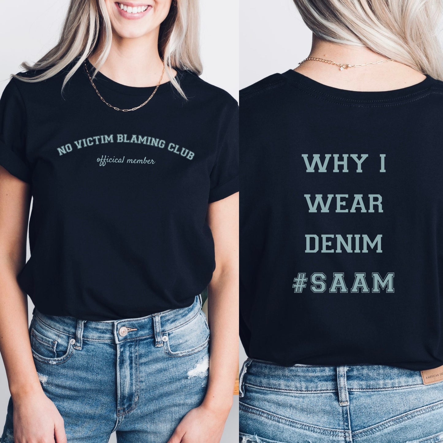 The front of the T-shirt has the empowering saying in teal, ‘No Victim Blaming Club Official Member’, and the back says ‘Why I Wear Denim #SAAM’. Designed to support survivors and end victim blaming during April’s Sexual Assault Awareness Month and Denim Day.