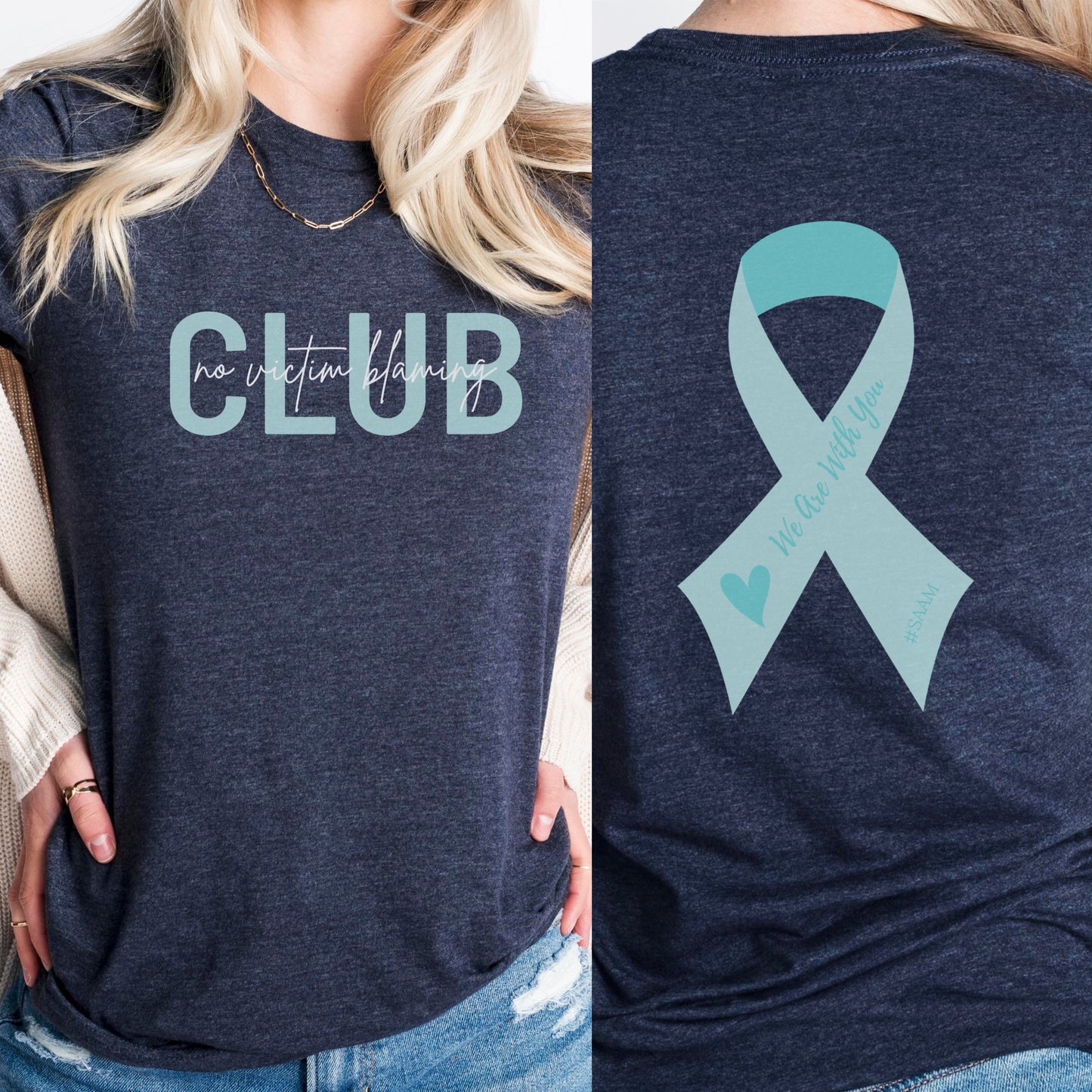 Club is on the front in bold teal letters with the phrase “No Victim Blaming” written over it in black or white. The back has a SAAM teal awareness ribbon with the words “We Are With You #SAAM” with a teal heart. Be a walking ambassador for awareness and change. Perfect For Sexual Assault Awareness Month and Denim Day.
