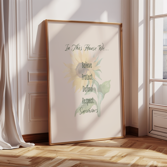 Sunflower In This House We Believe Protect Defend Respect Survivors Wall Art Print Digital Download Affirmation Poster Gift For Advocate Believe Survivors Typography Trendy Art Print Mental Health Empowering Dorm Poster Victim Advocate Office Art