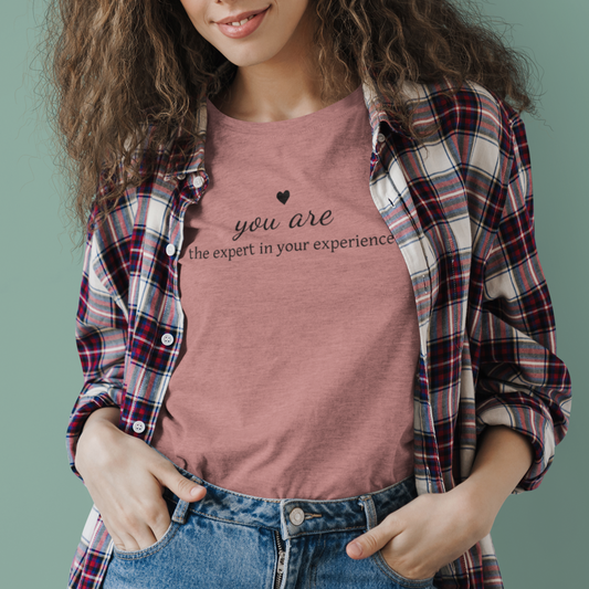 You Are The Expert In Your Experience Heart Tee