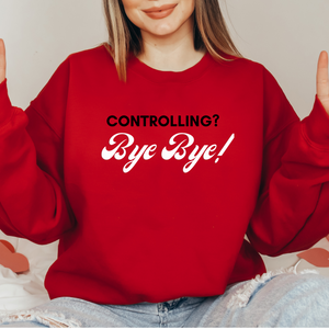 Controlling? Bye Bye! Red Crewneck Sweatshirt
